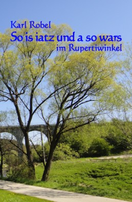 Karl Robel - So is iatz und a so wars im Rupertiwinkel